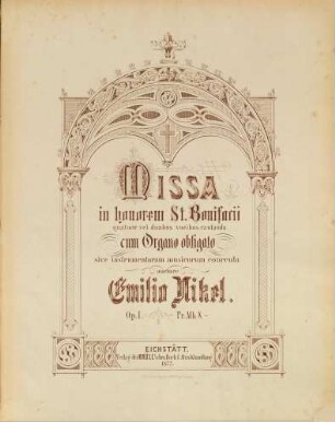Missa : in honorem S. Bonifacii ; für Sopran, Alt, Tenor, Bass mit oblig. Orgel oder Orchesterbegl. von 2 Violinen, Viola, Cello, Contrabass, 2 Oboen oder Clarinetten & 2 Hörner ad lib. ; op. 1