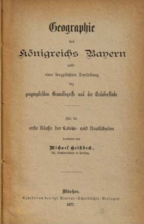 Geographie des Königreichs Bayern : nebst einer kurzgefaßten Darstellung der geographischen Grundbegriffe und der Erdoberfläche ; für die erste Klasse der Latein- und Realschulen