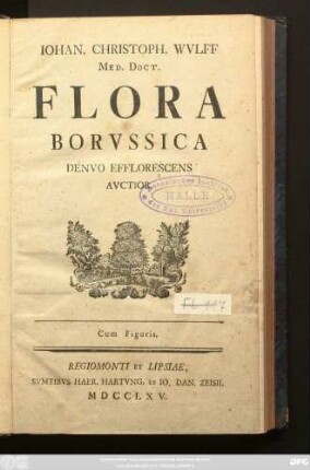 Iohan. Christoph. Wvlff Med. Doct. Flora Borvssica Denvo Efflorescens Avctior : Cum Figuris