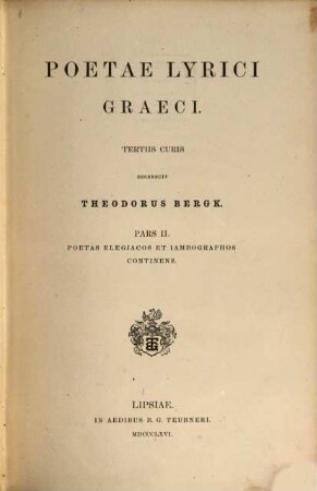 Poetae lyrici graeci : recensuit Theodorus Bergk, 2. Poetae elegiaci et iambographi