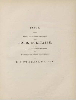 Part. I. History and external characters of the Dodo, Solitaire, and other Brevipennate birds of Mauritius, Rodriguez, and Bourbon