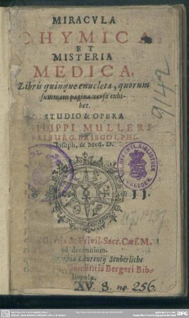 Miracvla Chymica Et Misteria Medica : Libris quinque enucleta, quorum summam pagina versa exhibet