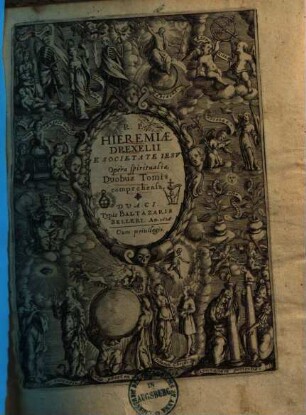 R. P. Hieremiae Drexelii ... Opera spiritualia : duobus tomis comprehensa, 1