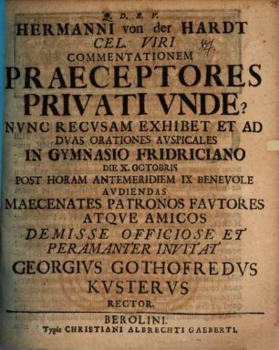 Hermanni von der Hardt Commentationem Praeceptores privati vnde? Nvnc recvsam exhibet, et ad dvas orationes avspicales