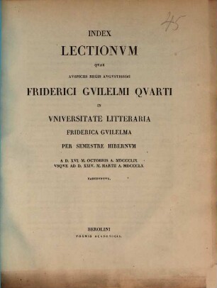Index lectionum quae auspiciis Regis Augustissimi Guilelmi Secundi in Universitate Litteraria Friderica Guilelma per semestre ... habebuntur. 1859/60, 1859/60. WS