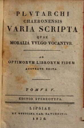 Plutarchi Chaeronensis Varia scripta quae moralia vulgo vocantur : ad optimorum librorum fidem accurate edita, 5