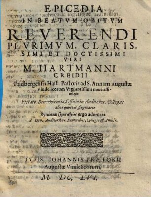 Epicedia In Beatvm Obitvm Reverendi Plvrimvm, Clarissimi Et Doctissimi Viri M. Hartmanni Creidii Fridbergensis Hassi ...