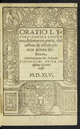 ORATIO LY=||CVRGI CONTRA LEOCRA=||ten, desertorem patrię, dul||cissime de officijs pa=||triae debitis dis=||serens.|| Cum Praefatione Phi.Melanth.||