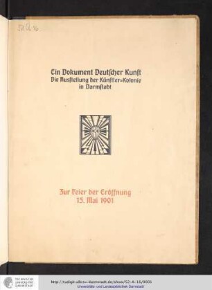 Das Zeichen : festliche Handlung ; ein Dokument deutscher Kunst : die Ausstellung der Künstler-Kolonie in Darmstadt ; zur Feier der Eröffnung ; dargestellt am 15. Mai 1901