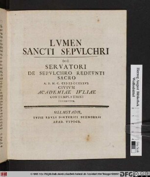 Lvmen Sancti Sepvlchri : Die Servatori Redevnti Sacro A. P. N. C. MDCCXXXVI. Civivm Academiae Ivliae Contemplationi Expositvm