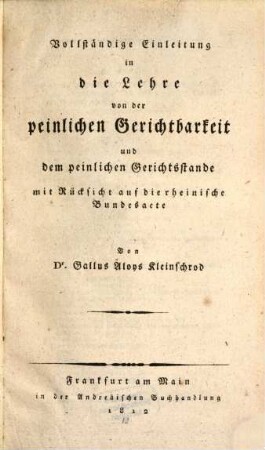 Vollständige Einleitung in die Lehre von der peinlichen Gerichtbarkeit und dem peinlichen Gerichtsstande : mit Rücksicht auf die rheinische Bundesacte