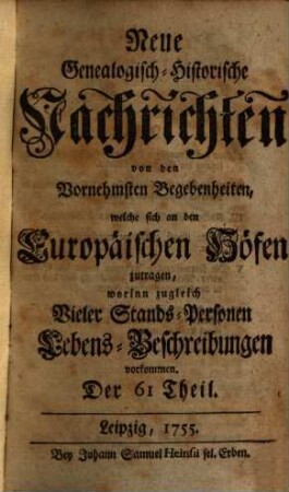 Neue genealogisch-historische Nachrichten von den vornehmsten Begebenheiten, welche sich an den europäischen Höfen zutragen. 6. 1755/56