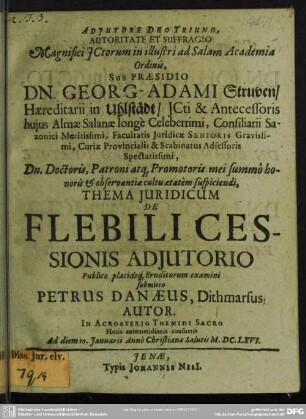 Adiutore Deo Triuno, Autoritate ... Sub Praesidio Dn. Georg-Adami Struven ... Thema Iuridicum De Flebili Cessionis Adiutorio