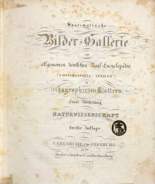 Systematische Bilder-Gallerie zur allgemeinen deutschen Real-Encyclopädie (Conversations-Lexicon) in lithographirten Blättern, 1. Naturwissenschaft