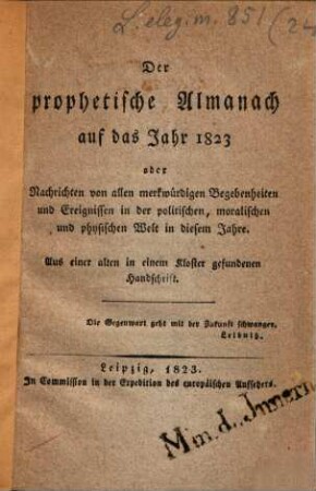 Der prophetische Almanach auf das Jahr 1823 : oder Nachrichten von allen merkwürdigen Begebenheiten und Ereignissen in der politischen, moralischen und physischen Welt in diesem Jahre