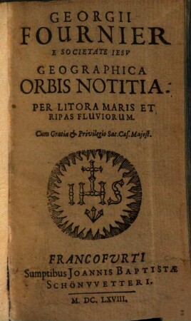 Georgii Fournier Geographica Orbis Notitia : Per Litora Maris Et Ripas Fluviorum