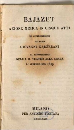 Bajazet : azione mimica in cinque atti ; da rappresentarsi nell'I. R. Teatro alla Scala l'autunno del 1829