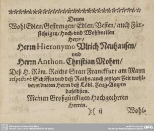 Denen Wohl/Edlen/Gestrengen/Edlen/Besten/auch Fürsichtigen/Hoch- und Wohlweisen Herrn...