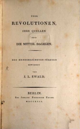 Über Revolutionen, Ihre Quellen Und Die Mittel Dagegen : Den Menschlichsten Fürsten Gewidmet