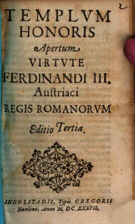 Templvm honoris apertum virtvte Ferdinandi III. Austriaci regis Romanorvm