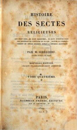 Histoire des sectes religieuses : Qui sont nées, se sont modifiées, se sont éteintes dans les différentes contrées du globe, depuis le commencement du siècle dernier jusqu'a l'époque actuelle, 4