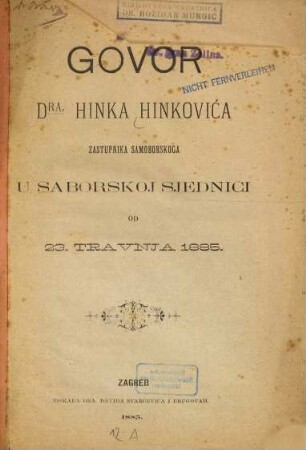Govor Dra : Hinka Hinkovića zastupnika samoborskoga u saborskoj sjednici od 23. travnja 1885. [Umschlagt.]