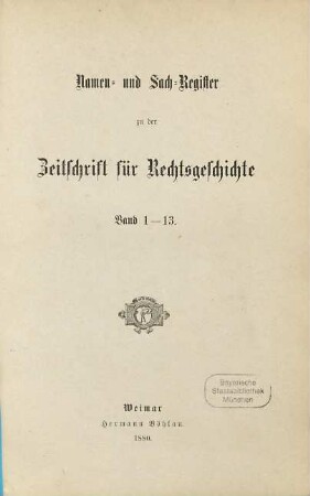 Zeitschrift für Rechtsgeschichte. [13,a]. 1880. Namen- und Sach-Register zu Band 1 - 13