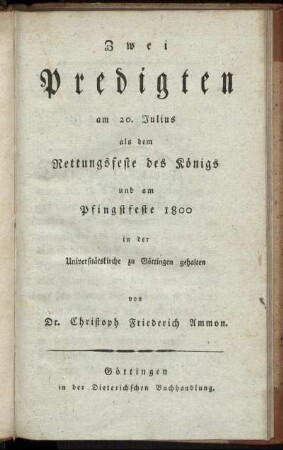 Zwei Predigten am 20. Julius als dem Rettungsfeste des Königs und am Pfingsfeste 1800 in der Universitätskirche zu Göttingen gehalten