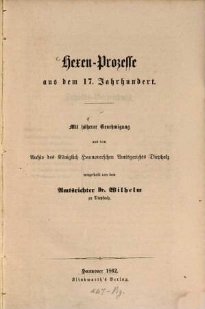Hexen-Prozesse aus dem 17 Jahrhundert : Mit hoḧerer Genehmigung aus dem Archiv des Kon̈iglich Hannoverschen Amtsgerichts Diepholz mitgetheilt