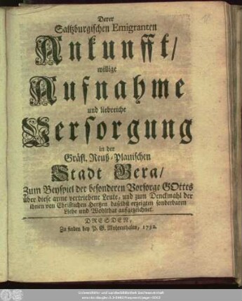 Derer Saltzburgischen Emigranten Ankunfft, willige Aufnahme und liebreiche Versorgung in der Gräfl. Reuß-Plauischen Stadt Gera : Zum Beyspiel der besonderen Vorsorge Gottes über diese arme vertriebene Leute ... aufgezeichnet