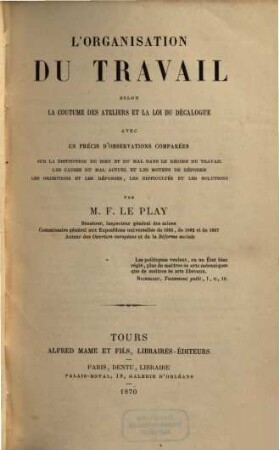 L' organisation du travail : selon la Coutume des ateliers et la loi du Décalogue avec un précis d'observations compareés sur la distinction du bien et du mal dans le régime du travail...