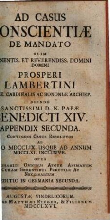 Casus conscientiae de mandato olim eminentissimi S.R.E. Cardinalis Prosperi Lambertini Bononiae archiepiscopi etc. etc. deinde sanctissimi D.N. Papae Benedicti XIV. propositi ac resoluti : opus confessariis omnibus atque animarum curam gerentibus perutile ac necessarium ; cum indice locupletissimo, [3]. Appendix secunda