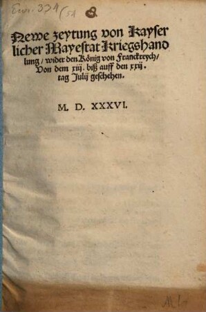 Newe zeytung von Kayserlicher Mayestat Kriegshandlung wider den Koenig von Franckreych Von dem xiij. biß auff den xxij. tag Julij geschehen