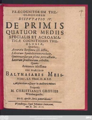 Praecognitorum Theologicorum Disputatio IV. De Primis Quatuor Mediis Specialis Et Acroamaticae Cognitionis Theologiae ...