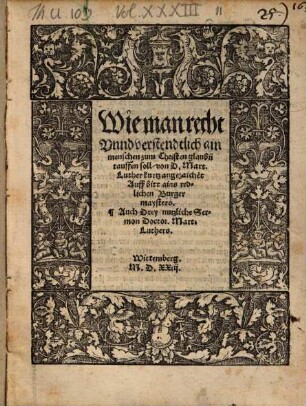 Wie man recht Vnnd verstendtlich ain menschen zum Christenglaub[e]n tauffen soll
