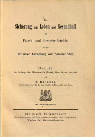 Die Sicherung von Leben und Gesundheit im Fabrik und Gewerbe-Betriebe auf der Brüsseler Ausstellung vom Sommer 1876 : Bericht im Auftrage des Ministers für Handel, Gewerbe etc. erstattet von F. Reichel. Mit 30 Holzschritten