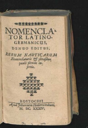 Nomenclator Latino-Germanicus, : Rerum Nauticarum Nomenclaturis & phrasibus paulo plenius insertis