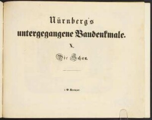 Zwischentitel: Nürnberg's untergegangene Baudenkmale. X. Die Schau.