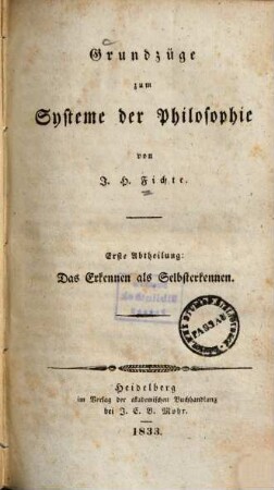 Grundzüge zum Systeme der Philosophie, 1. Das Erkennen als Selbsterkennen