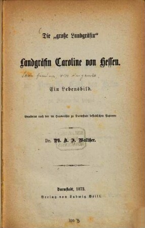 Die "große Landgräfin" Landgräfin Caroline von Hessen : ein Lebensbild ; bearbeitet nach den im Hausarchiv zu Darmstadt befindlichen Papieren