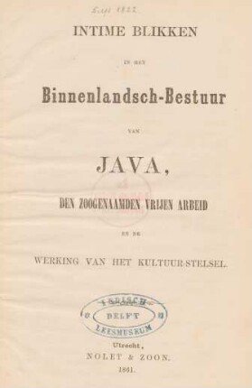 Intime blikken in het Binnenlandsch-Bestuur van Java, den zoogenaamden vrijen arbeid en de werking van het kultuur-stelsel