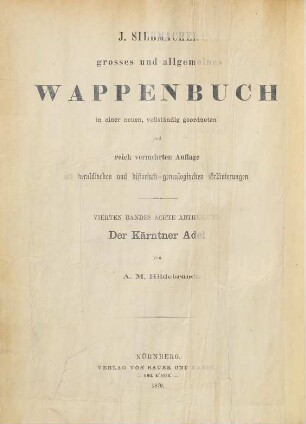 J. Siebmachers grosses und allgemeines Wappenbuch : in einer neuen, vollst. geordneten und reich vermehrten Auflage mit heraldischen und historisch-genealogischen Erläuterungen, 4,8. Der Kärntner Adel