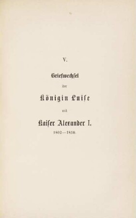 447-474, V. Briefwechsel der Königin Luise mit Kaiser Alexander I. 1802-1810