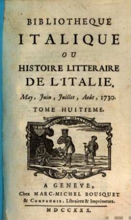 Bibliothèque italique ou histoire littéraire de l'Italie. 8. 1730 = Mai - Aug.