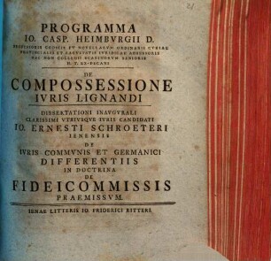 Programma Io. Casp. Heimbvrgii ... De Compossessione Ivris Lignandi : dissertationi inaugurali ... Io. Ernesti Schroeteri ... De iuris communis et Germanici differentiis in doctrina de fideicommissis praemissum
