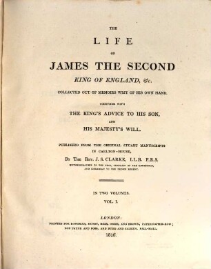 The life of James the second King of England etc. : collected out of memoirs writ of his own hand ; together with the King's advice to his son, and his majesty's will ; in two volumes. 1