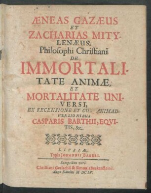 Aeneas Gazaeus Et Zacharias Mitylenaeus. Philosophi Christiani De Immortalitate Animae, Et Mortalitate Universi