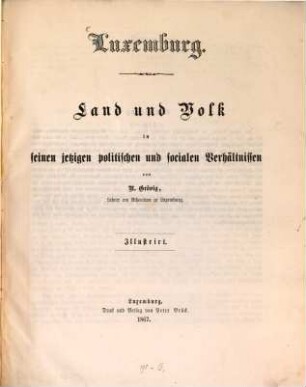 Luxemburg : Land und Volk in seinen jetzigen politischen und socialen Verhältnissen. Illustrirt