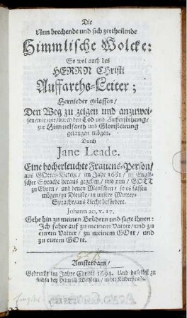 Die Nun brechende und sich zertheilende Himmlische Wolcke: So wol auch des Herrn Christi Auffarths-Leiter : Hernieder gelassen/ Den Weg zu zeigen und anzuweisen/ wie wir/ durch den Tod und Auferstehung/ zur Himmelfarth und Glorificirung gelangen mögen