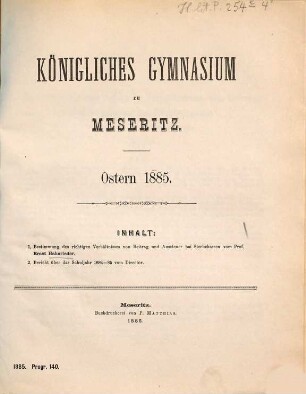 Königliches Gymnasium zu Meseritz : Ostern .... 1884/85